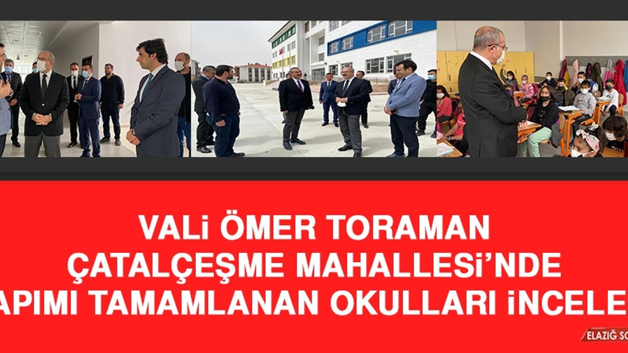 Vali Toraman, Çatalçeşme Mahallesi’nde Okulları İnceledi