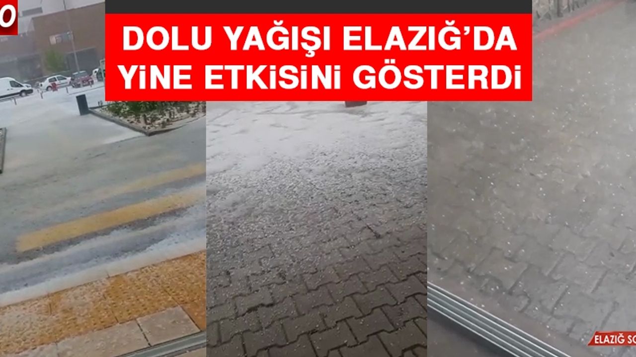 Dolu Yağışı Elazığ’da Yine Etkisini Gösterdi