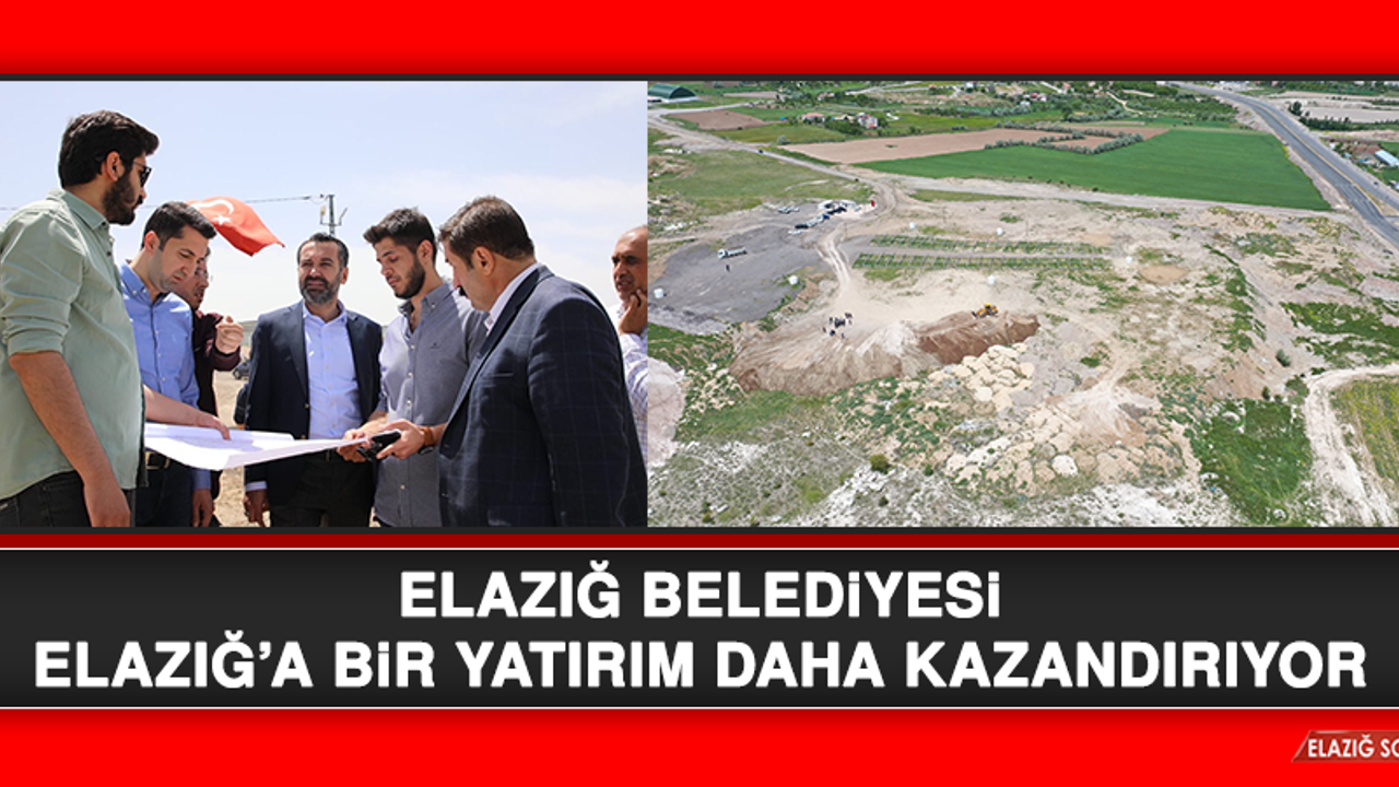 Elazığ Belediyesi Elazığ’a Bir Yatırım Daha Kazandırıyor