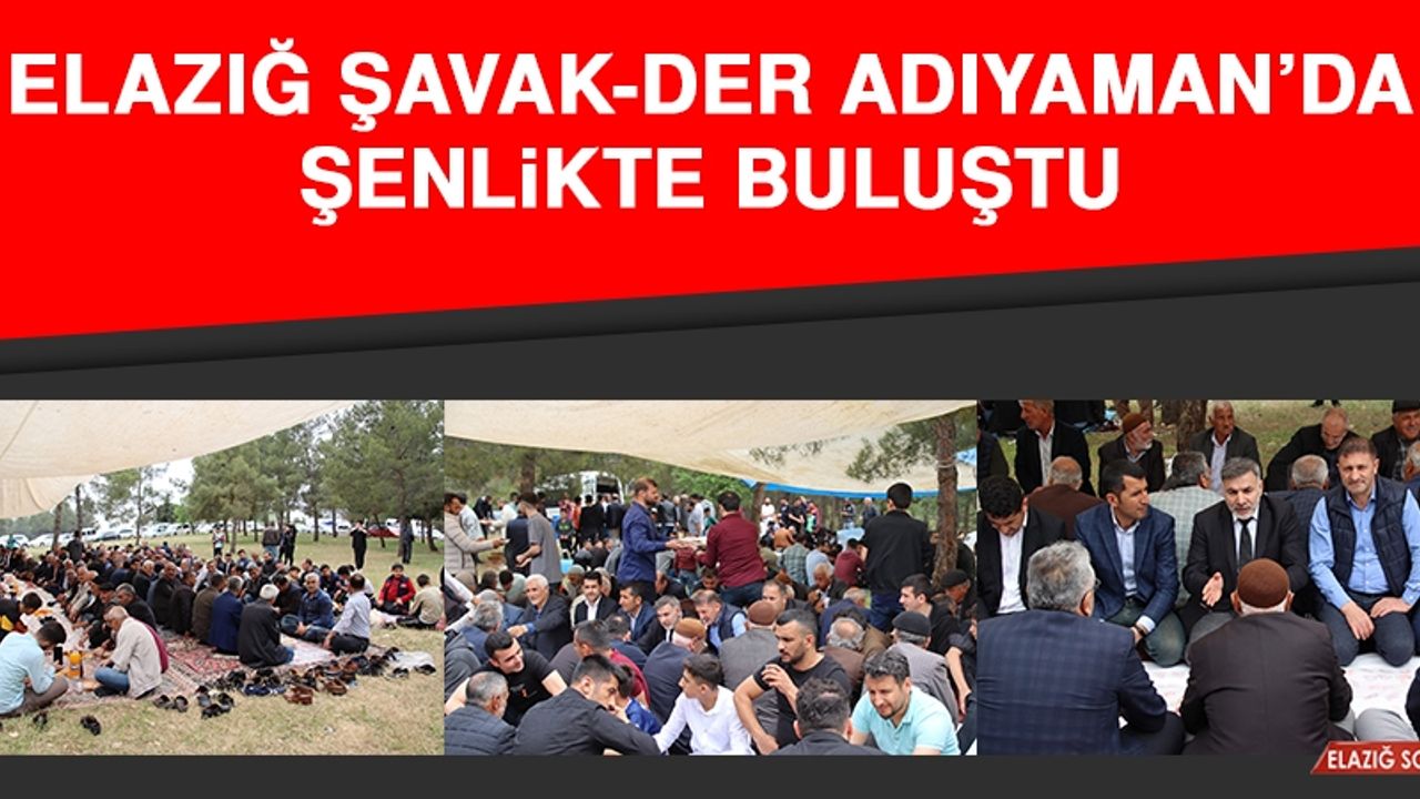 Elazığ Şavak-Der Adıyaman’da Şenlikte Buluştu