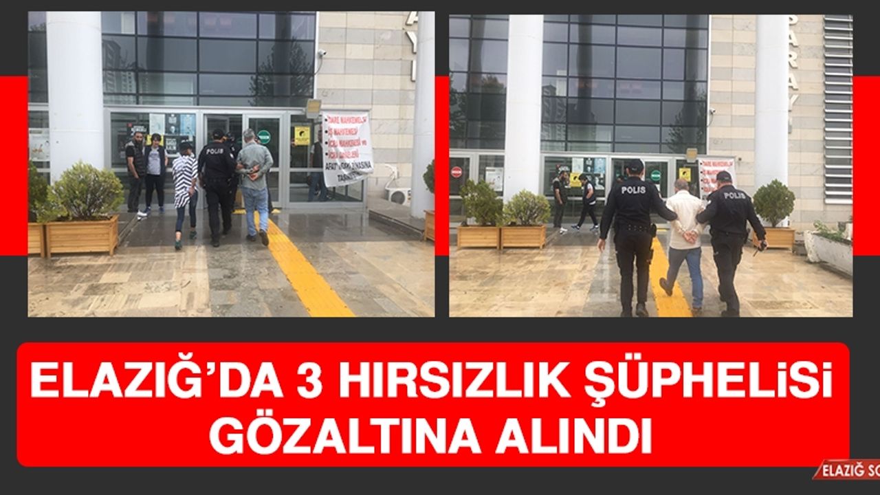 Elazığ’da 3 Hırsızlık Şüphelisi Gözaltına Alındı  
