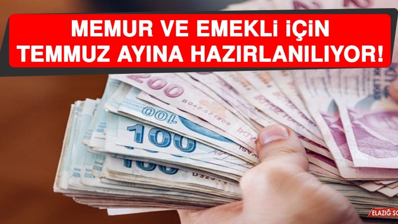 Memur ve Emekli İçin Temmuz Ayına Hazırlanılıyor!