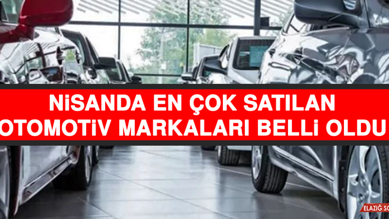 Nisanda En Çok Satılan Otomotiv Markaları Belli Oldu