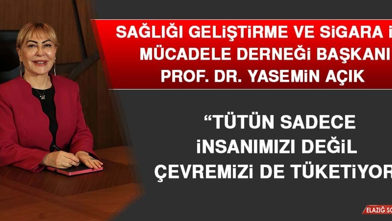 Prof. Dr. Açık: Tütün Sadece İnsanımızı Değil Çevremizi de Tüketiyor