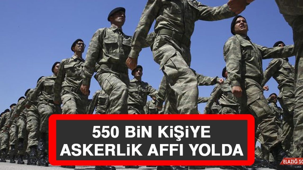 550 Bin Kişiye Askerlik Affı Yolda