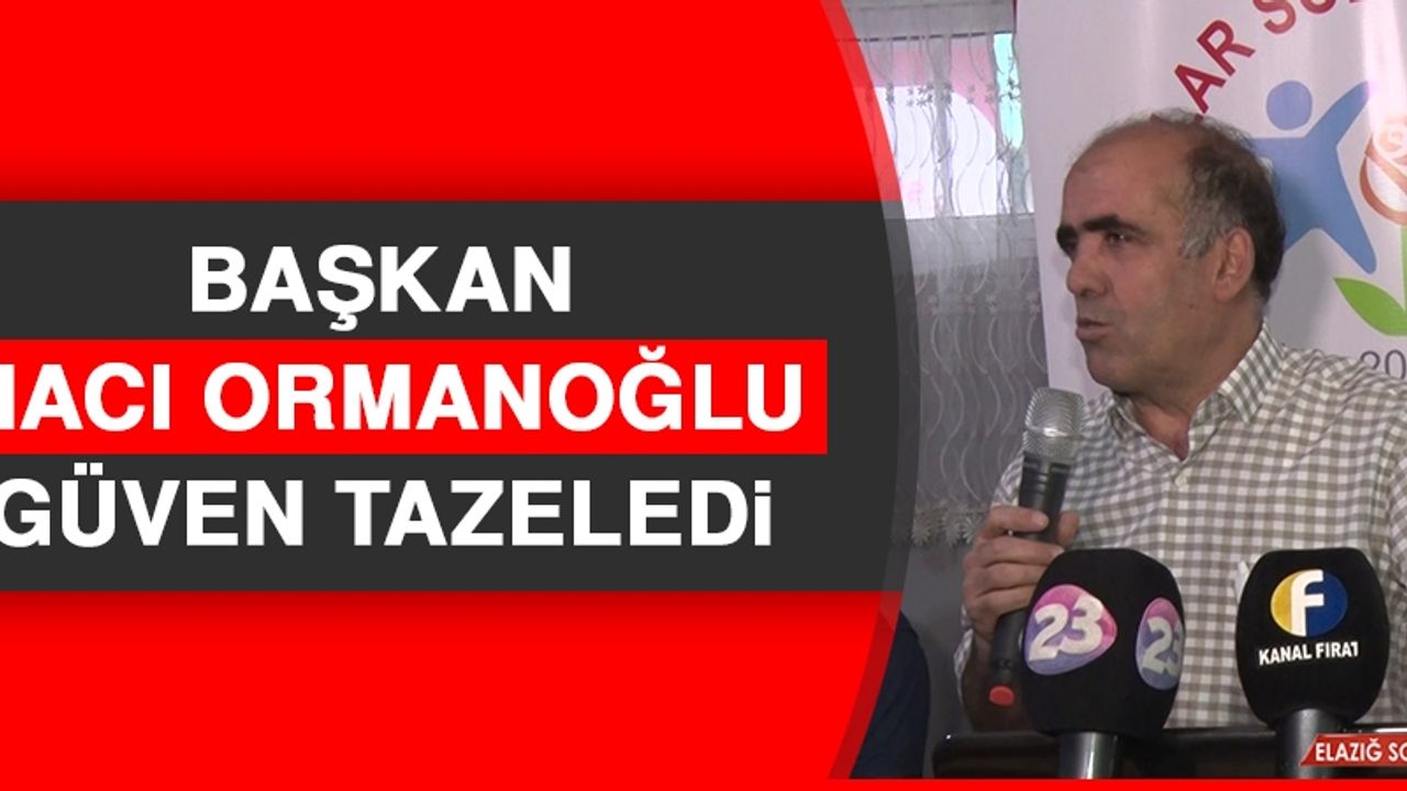 Başkan Hacı Ormanoğlu Güven Tazeledi