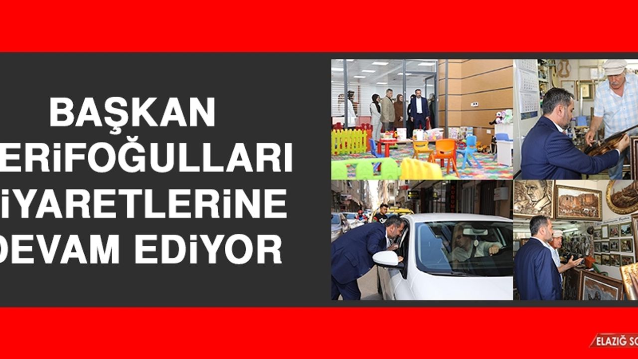 Başkan Şerifoğulları, Ziyaretlerine Devam Ediyor