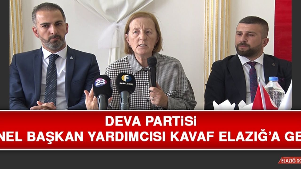 Deva Partisi Genel Başkan Yardımcısı Kavaf Elazığ’a Geldi