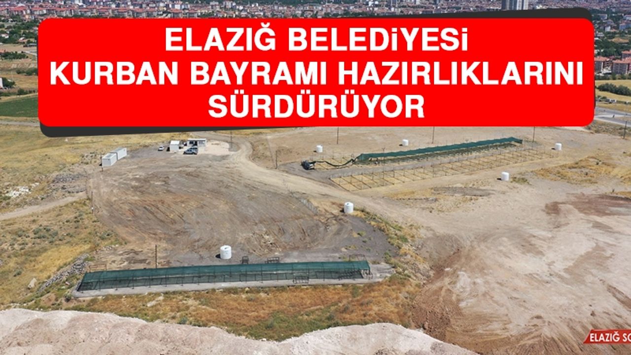 Elazığ Belediyesi, Kurban Bayramı Hazırlıklarını Sürdürüyor