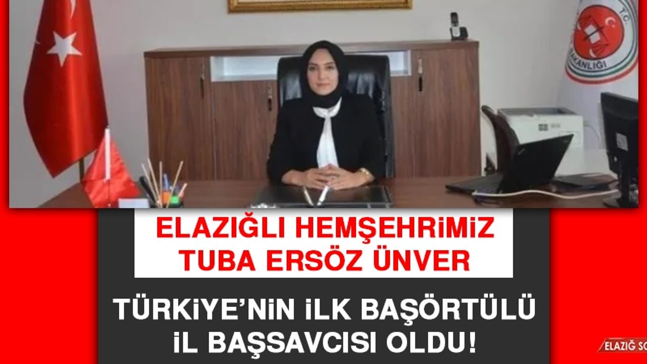 Elazığlı Hemşehrimiz Tuba Ersöz Ünver Türkiye’nin İlk Başörtülü İl Başsavcısı Oldu!