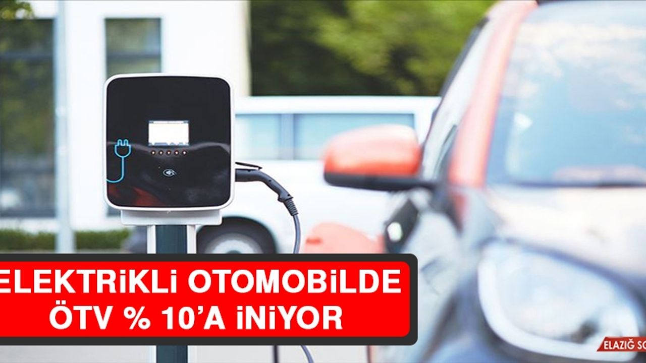 Elektrikli Otoda ÖTV % 10’a İniyor