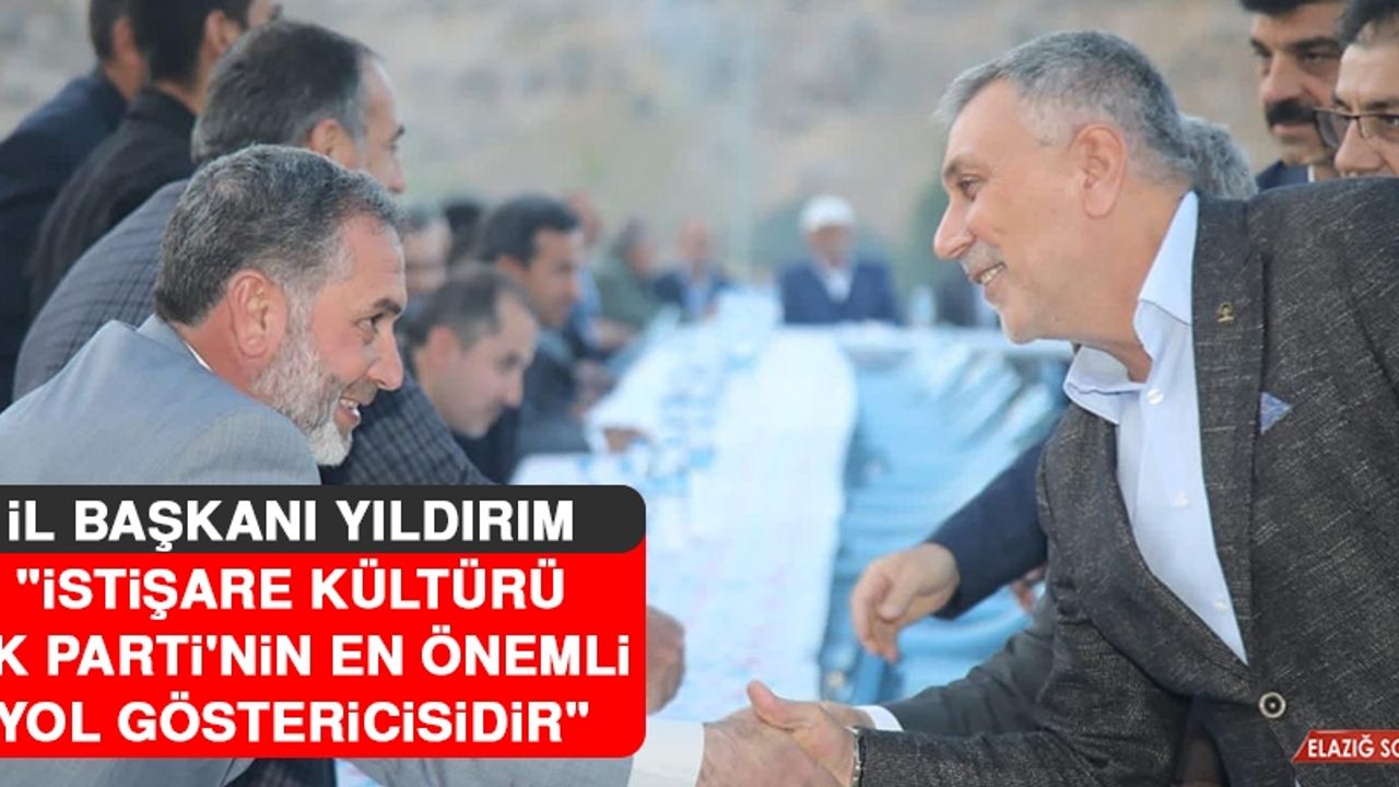 İl Başkanı Yıldırım: İstişare Kültürü AK Parti'nin En Önemli Yol Göstericisidir