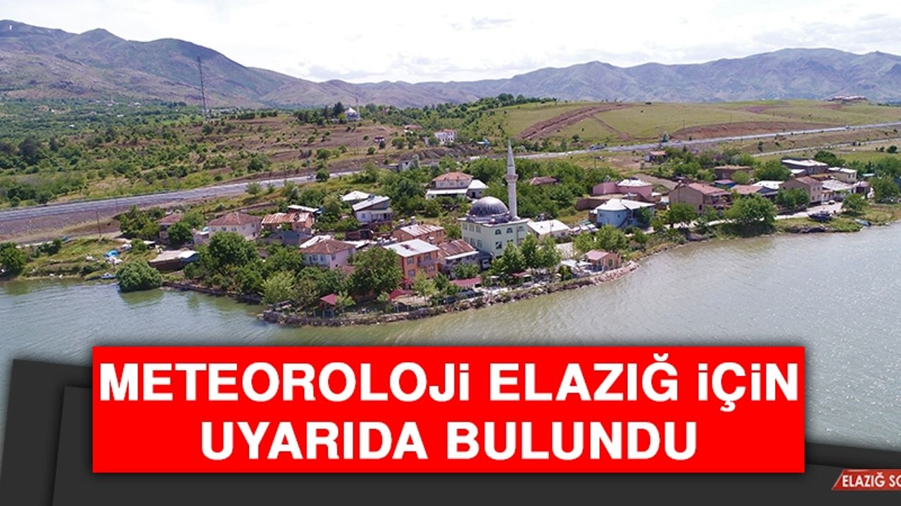 Meteoroloji Elazığ İçin Uyarıda Bulundu