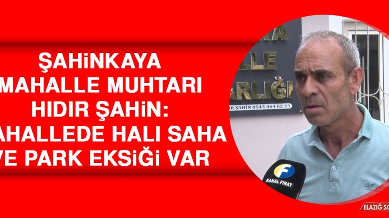 Muhtar Şahin: Mahallede Halı Saha ve Park Eksiği Var