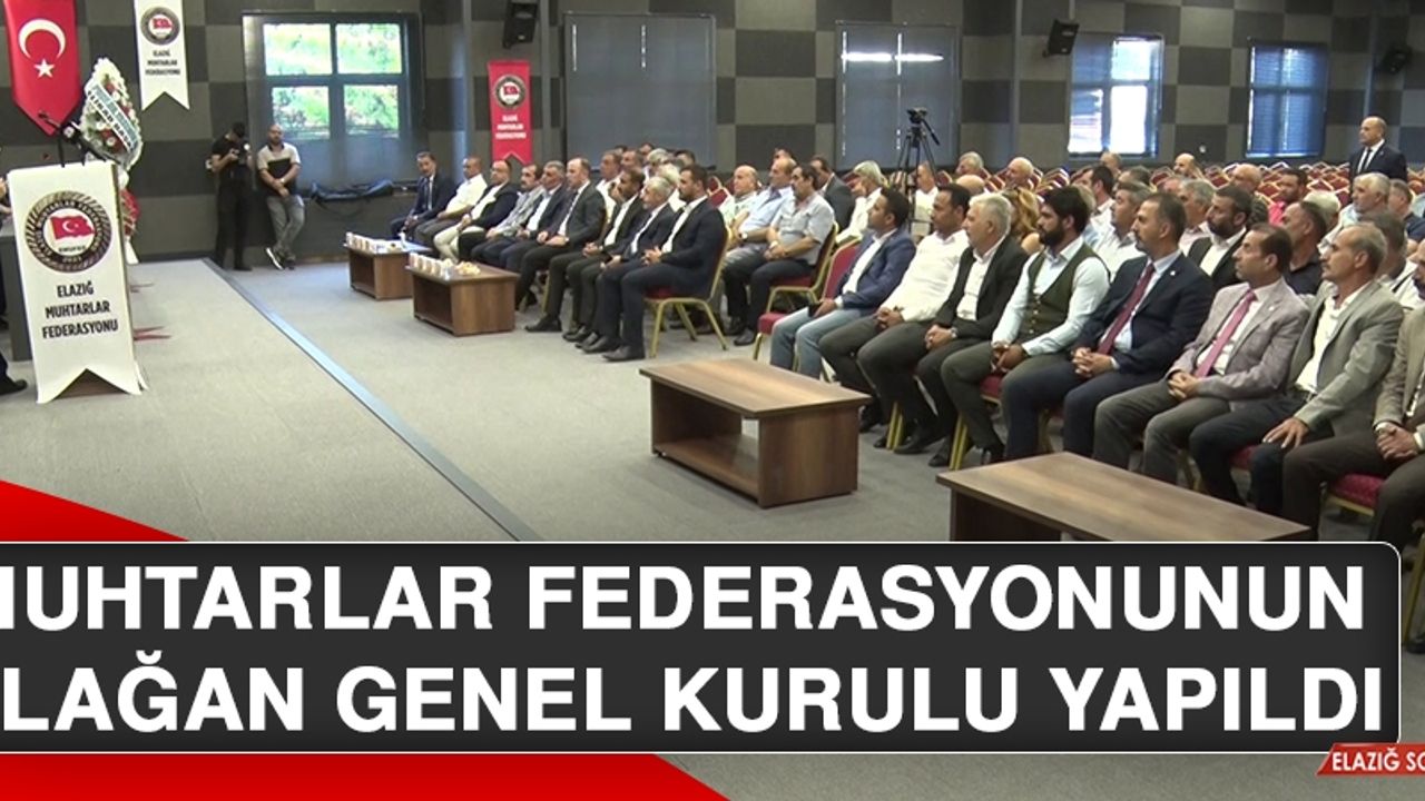 Muhtarlar Federasyonunun Olağan Genel Kurulu Yapıldı