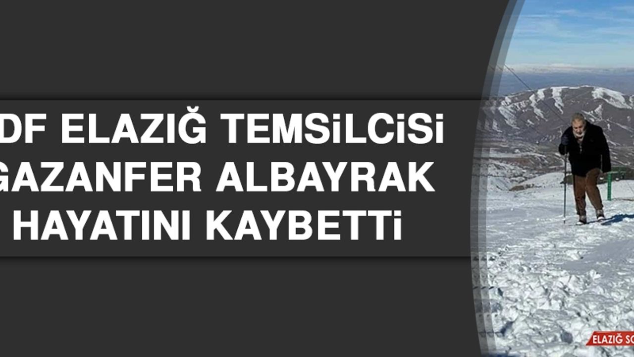 TDF Elazığ Temsilcisi Gazanfer Albayrak Hayatını Kaybetti