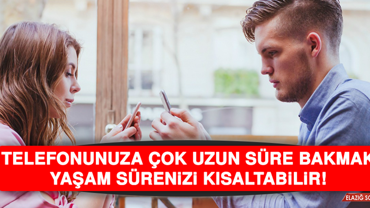 Telefonunuza Çok Uzun Süre Bakmak Yaşam Sürenizi Kısaltabilir!