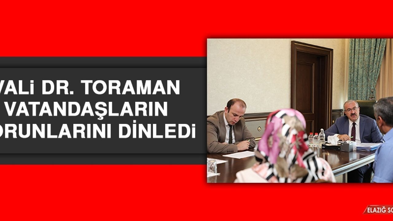 Vali Dr. Toraman Vatandaşların Sorunlarını Dinledi