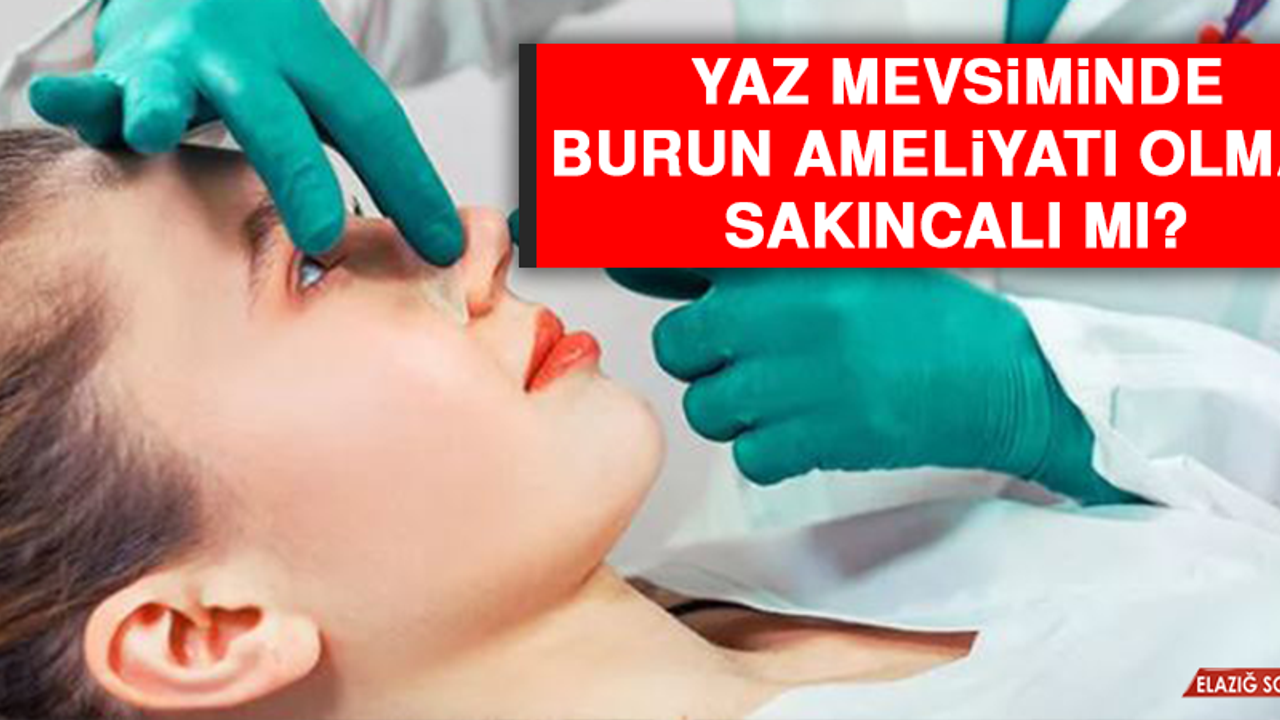 Yaz mevsiminde burun ameliyatı olmak sakıncalı mı?