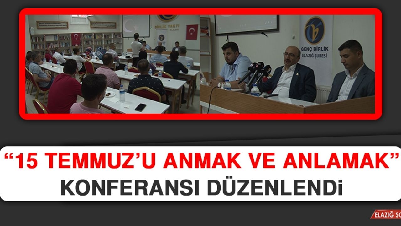 “15 Temmuz’u Anmak ve Anlamak” Konferansı Düzenlendi