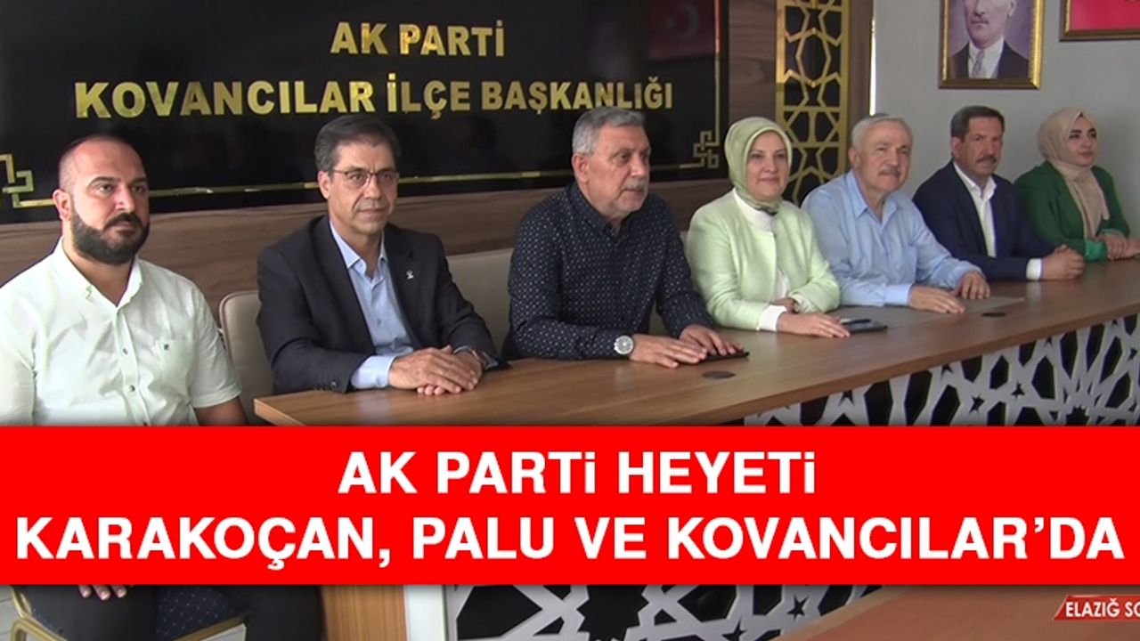 AK Parti Heyeti Karakoçan, Palu ve Kovancılar’da