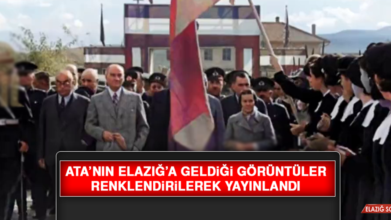 Ata’nın Elazığ’a Geldiği Görüntüler, Renklendirilerek Yayınlandı