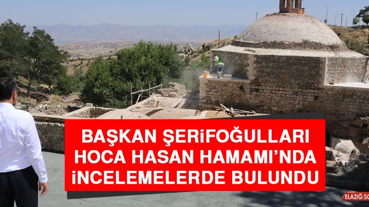 Başkan Şerifoğulları, Hoca Hasan Hamamı’nda İncelemelerde Bulundu