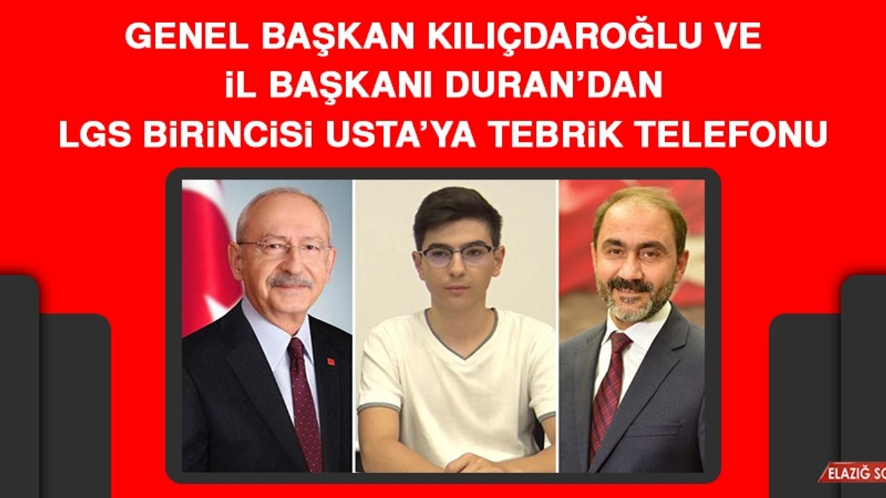 CHP Genel Başkanı Kılıçdaroğlu ve İl Başkanı Duran’dan LGS Birincisi Usta’ya Tebrik Telefonu