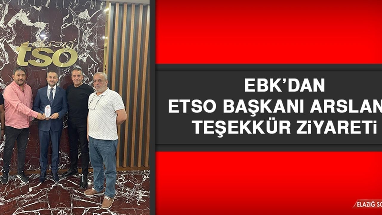 EBK’dan ETSO Başkanı Arslan’a Teşekkür Ziyareti