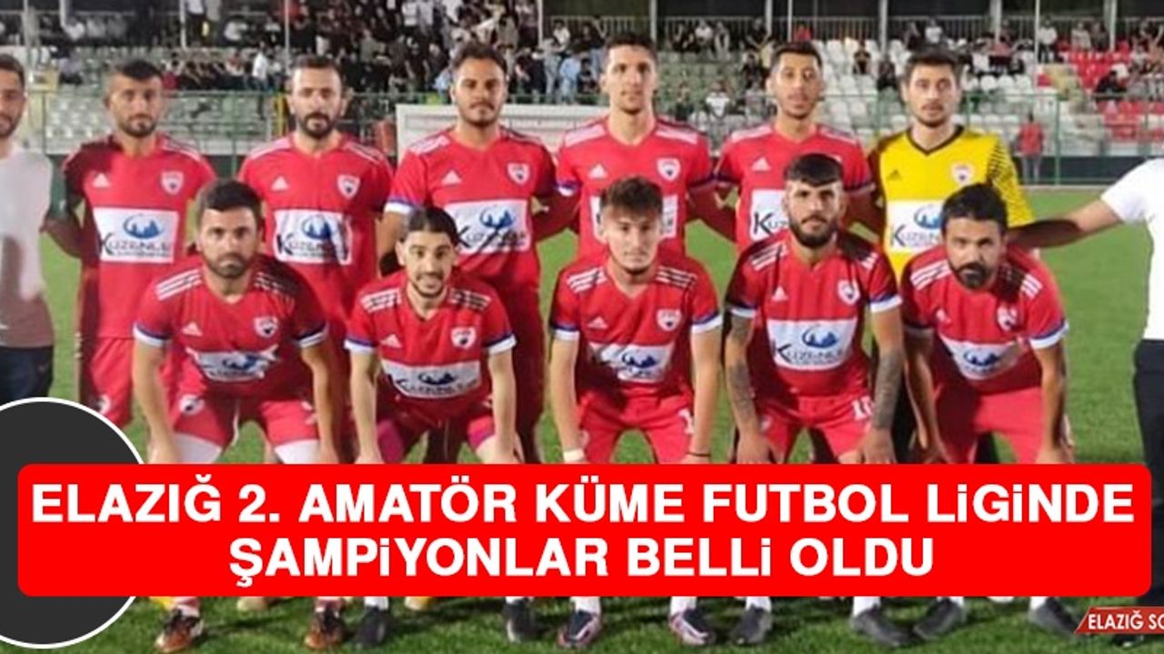 Elazığ 2. Amatör Küme Futbol Liginde Şampiyonlar Belli Oldu  