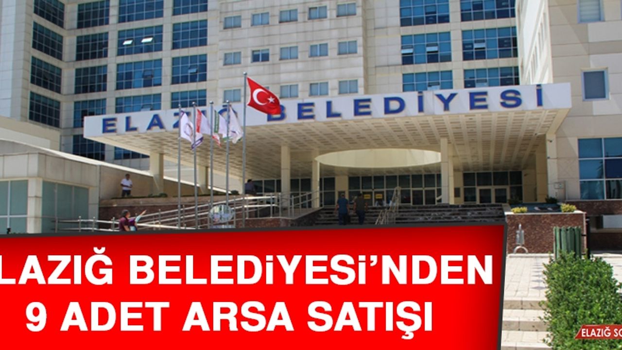 Elazığ Belediyesi’nden 9 Adet Arsa Satışı