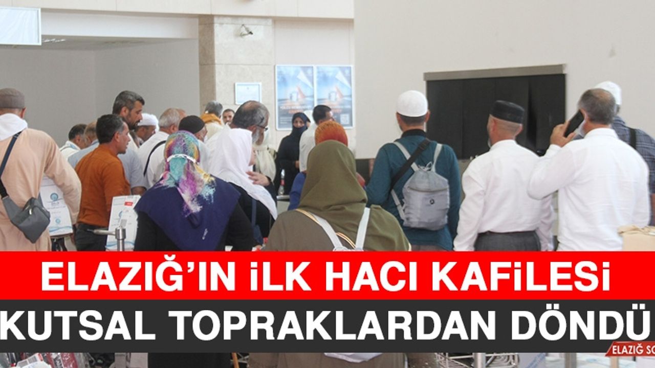 Elazığ'ın İlk Hacı Kafilesi Kutsal Topraklardan Döndü  
