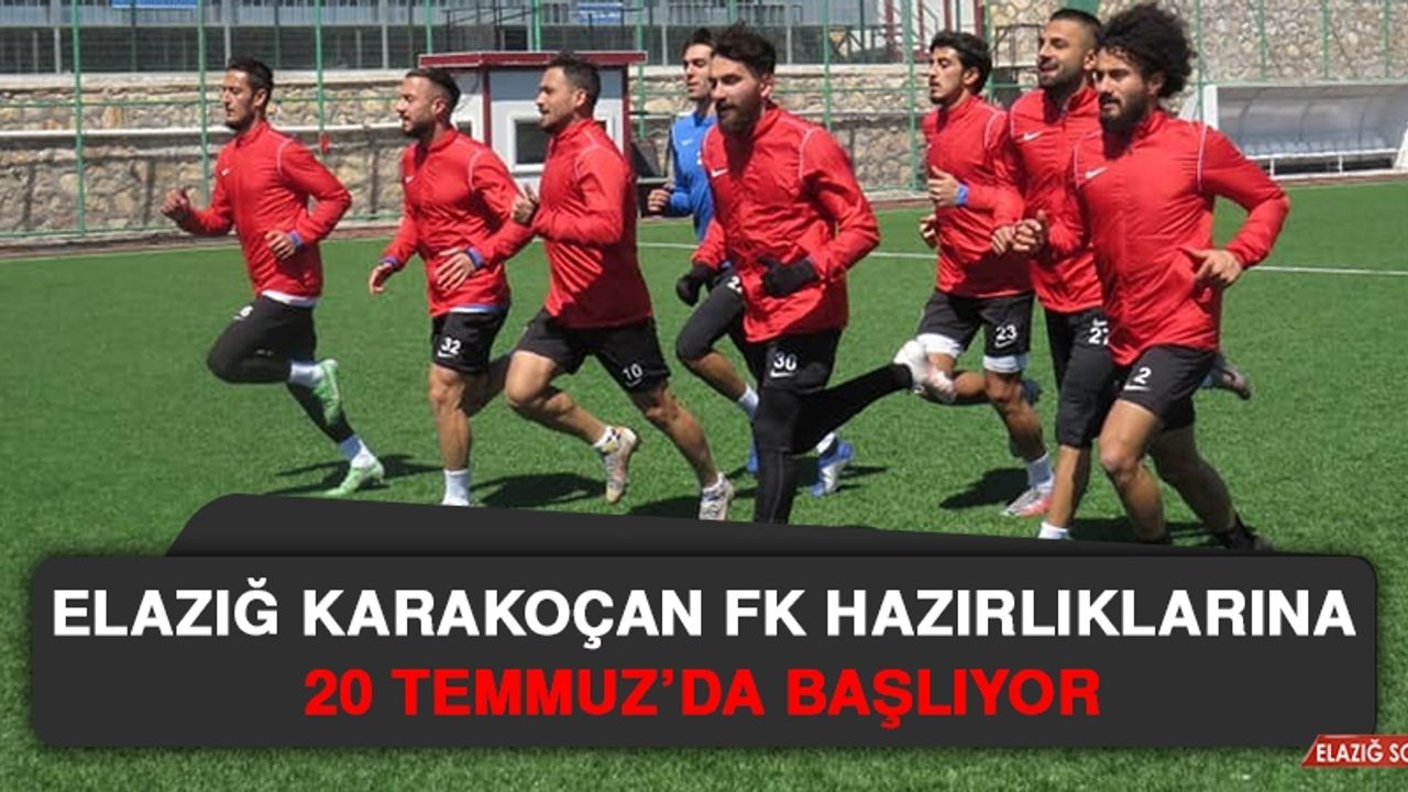 Elazığ Karakoçan FK Hazırlıklarına 20 Temmuz'da Başlıyor