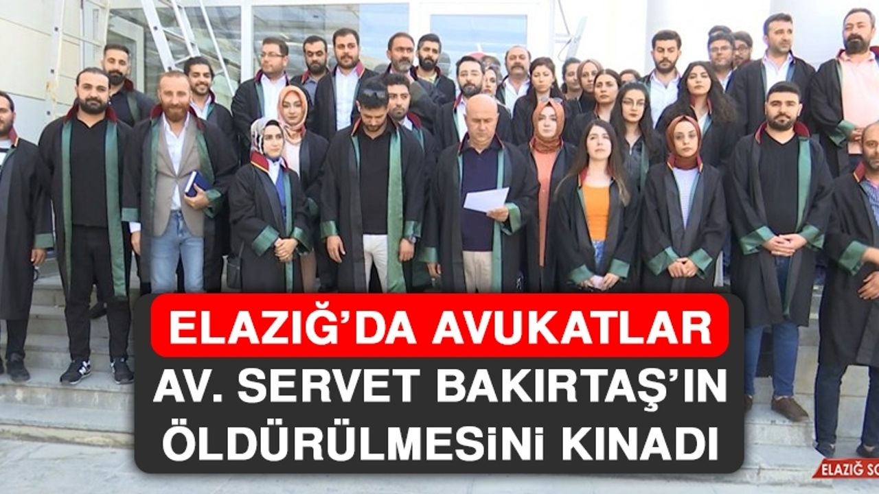 Elazığ’da Avukatlar Av. Servet Bakırtaş’ın Öldürülmesini Kınadı