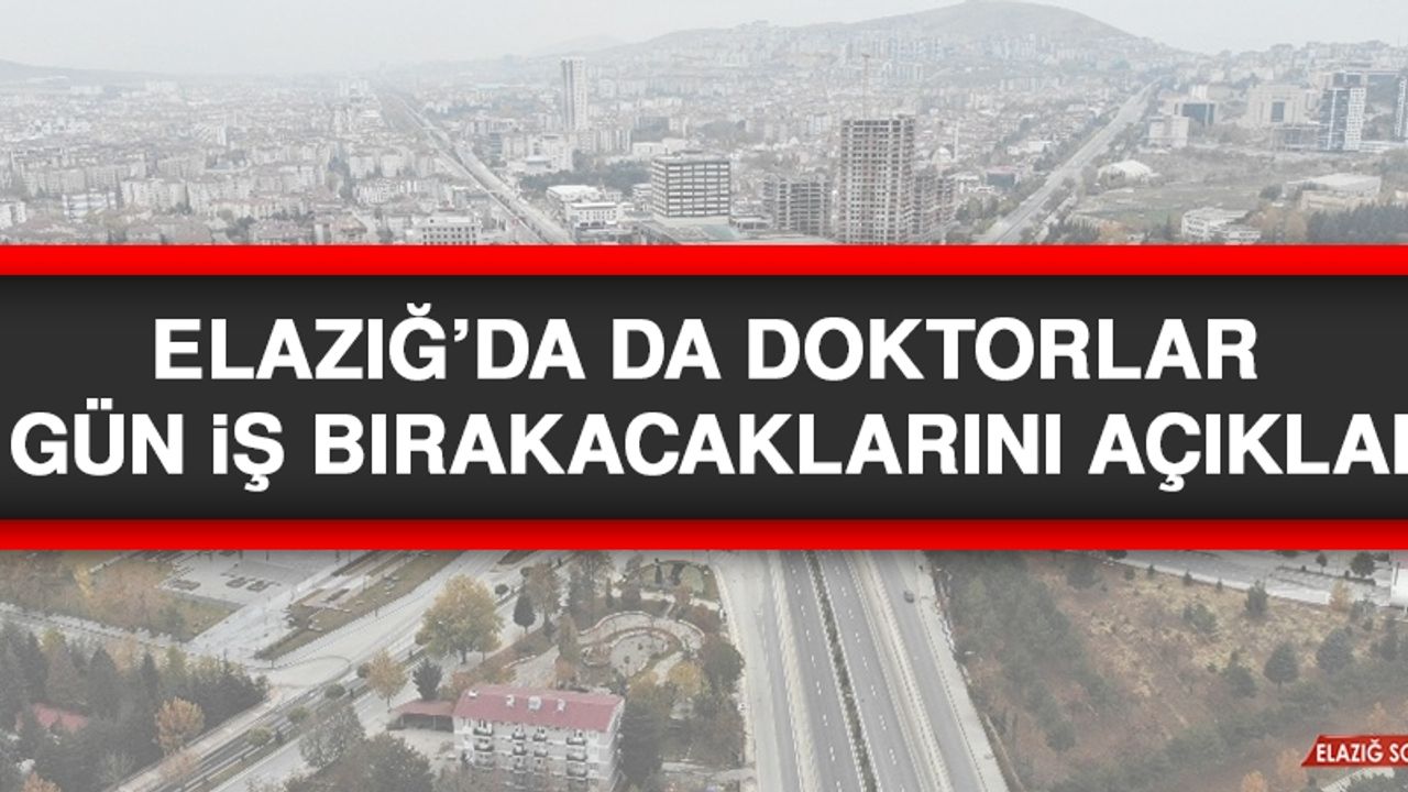 Elazığ’da Da Doktorlar 2 Gün İş Bırakacaklarını Açıkladı