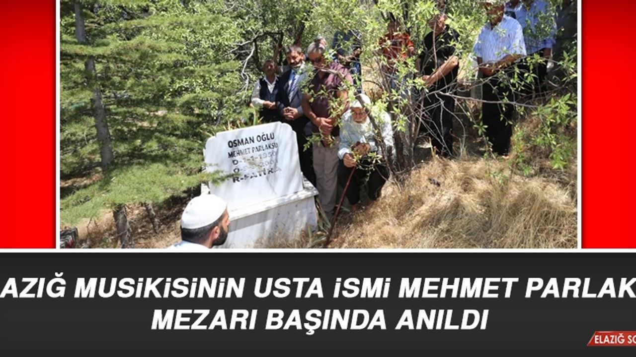 Elazığ’ın Usta İsmi Mehmet Parlaksu, Mezarı Başında Anıldı