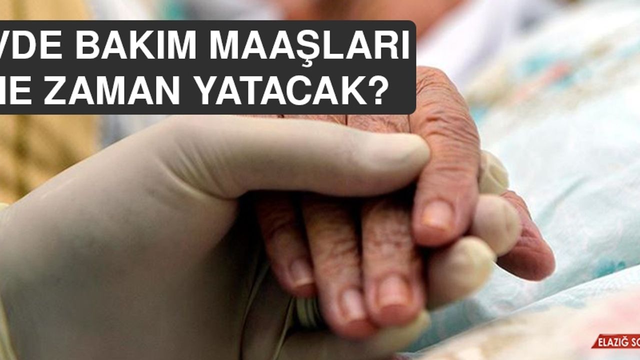Evde Bakım Maaşları Ne Zaman Yatacak?