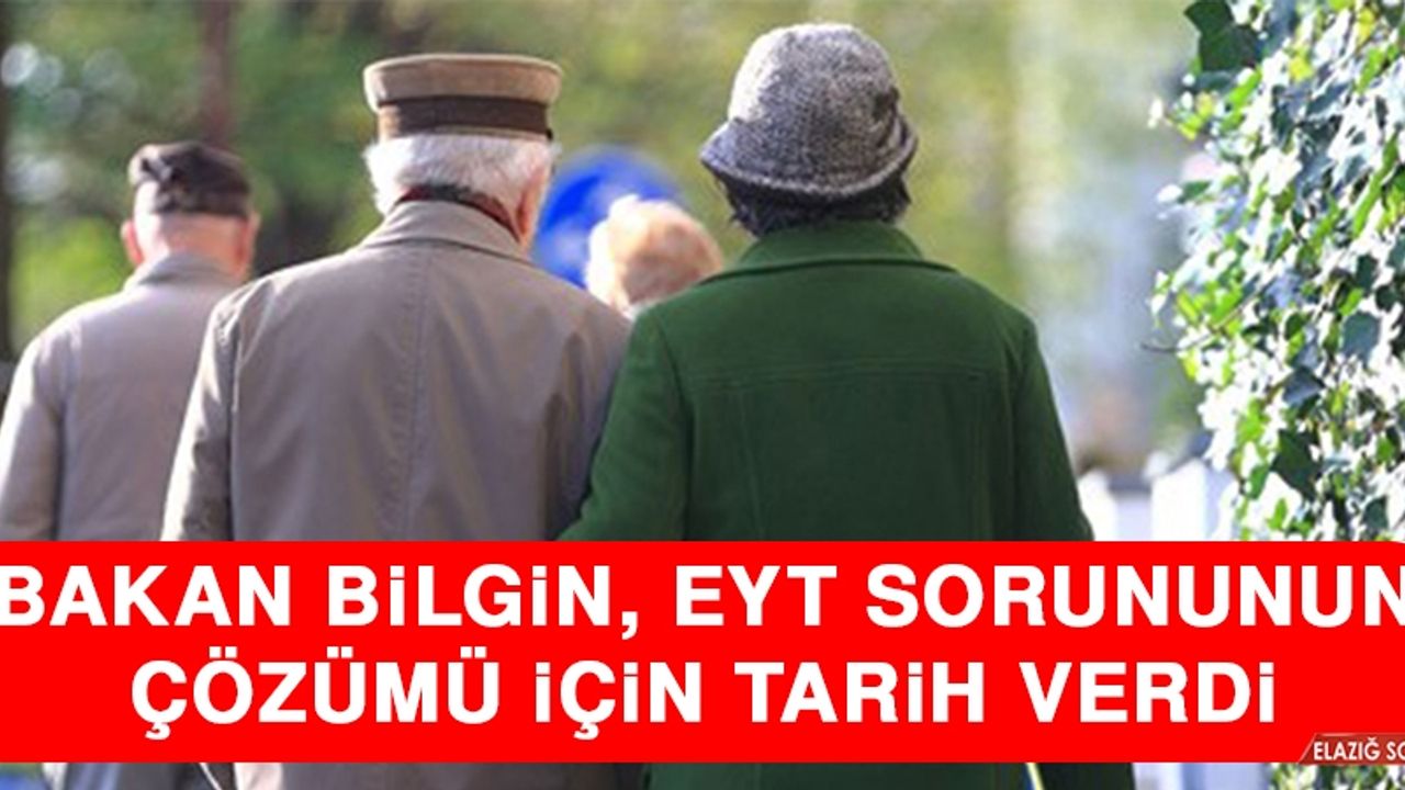 Bakan Bilgin, EYT Sorununun Çözümü İçin Tarih