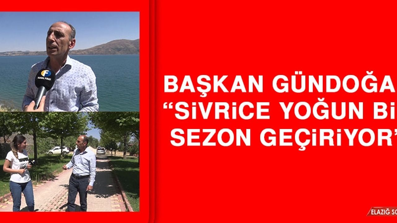 Başkan Gündoğan: Sivrice Yoğun Bir Sezon Geçiriyor