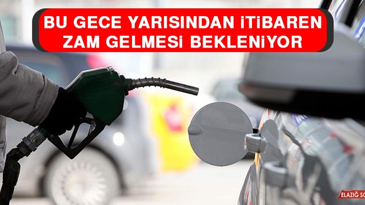 Bu Gece Yarısından İtibaren Zam Gelmesi Bekleniyor