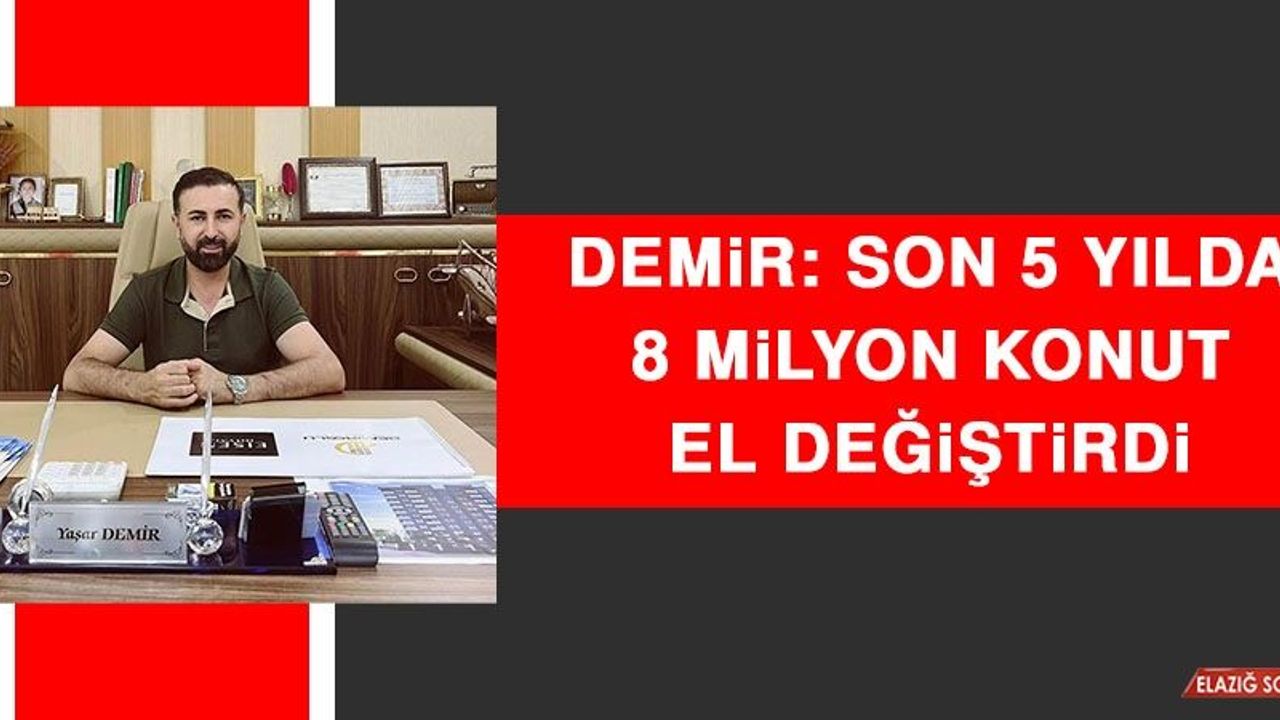 Demir: Son 5 Yılda 8 Milyon Konut El Değiştirdi