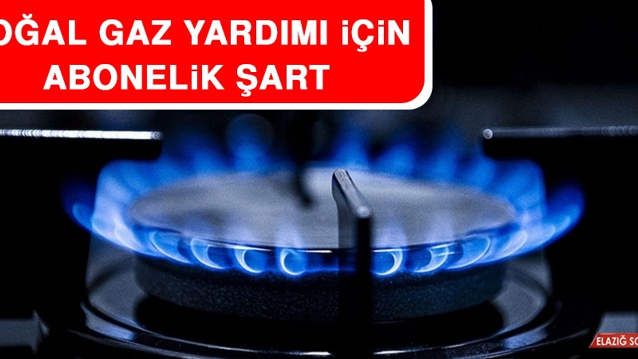 Doğal Gaz Yardımı İçin Abonelik Şart