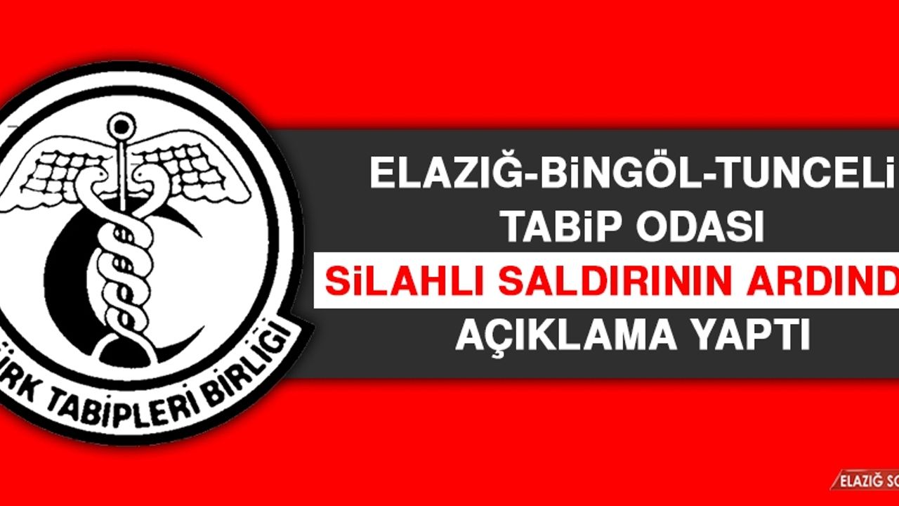 Elazığ-Bingöl-Tunceli Tabip Odası Silahlı Saldırının Ardından Açıklama Yaptı
