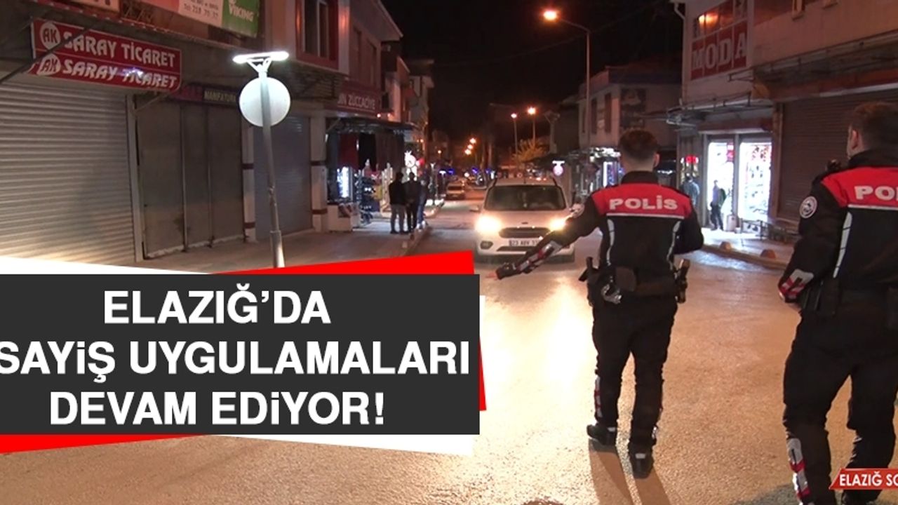Elazığ’daki Asayiş Uygulamaları Devam Ediyor