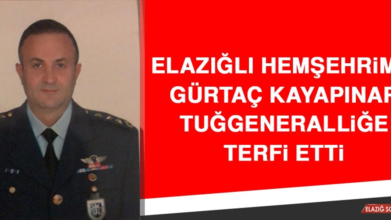 Elazığlı Hemşehrimiz Gürtaç Kayapınar, Tuğgeneralliğe Terfi Etti