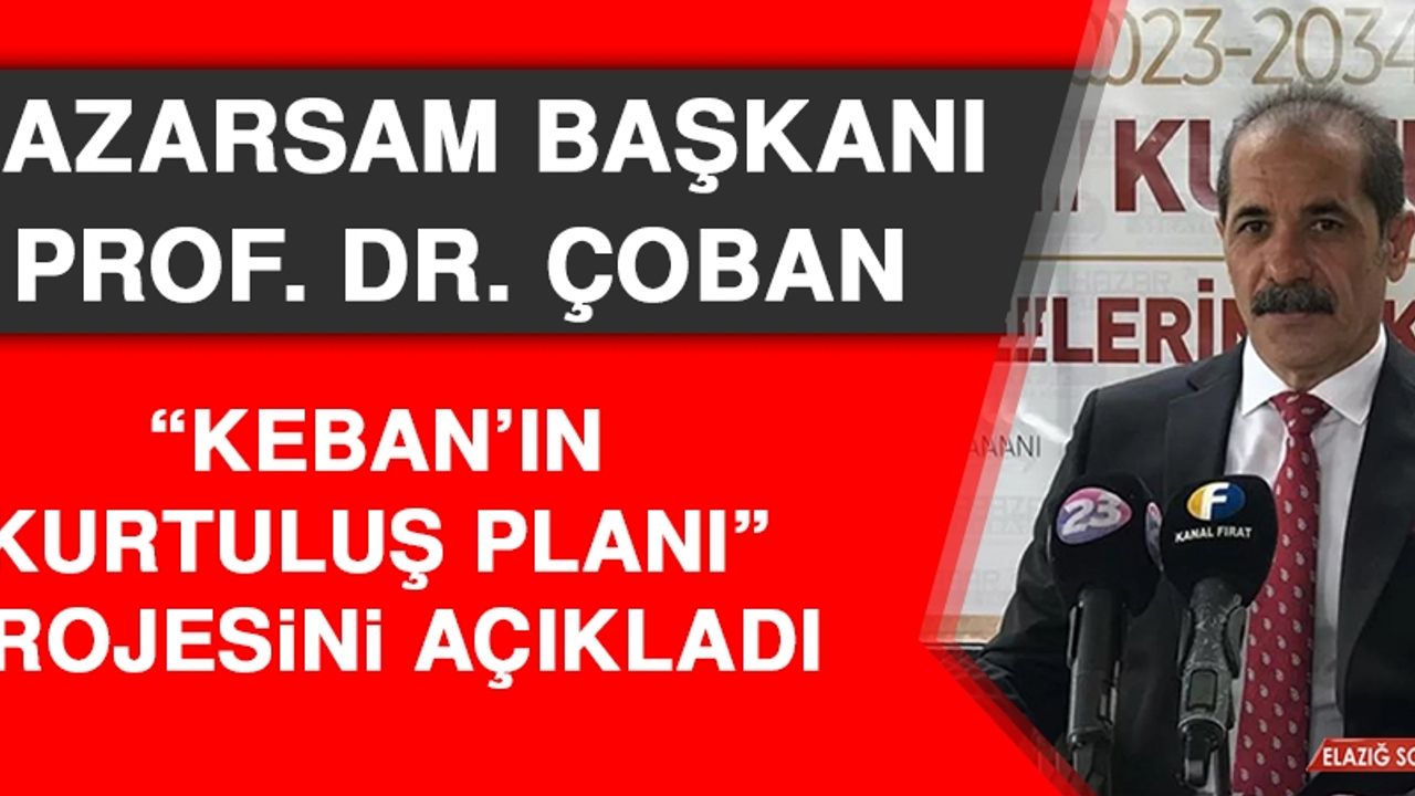 HAZARSAM Başkanı Prof. Dr. Çoban “Keban’ın Kurtuluş Planı” Projesini Açıkladı