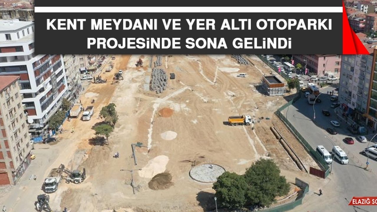 Kent Meydanı ve Yer Altı Otoparkı Projesinde Sona Gelindi