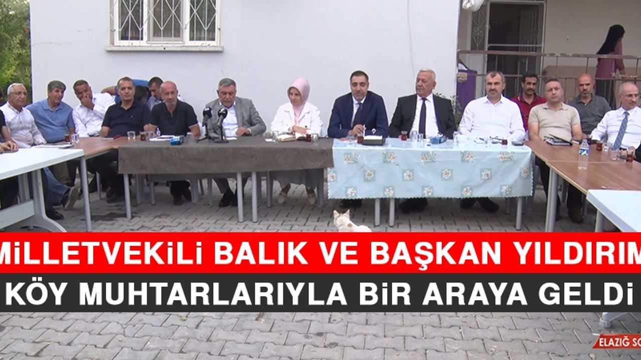 Milletvekili Balık ve Başkan Yıldırım, Köy Muhtarlarıyla Bir Araya Geldi