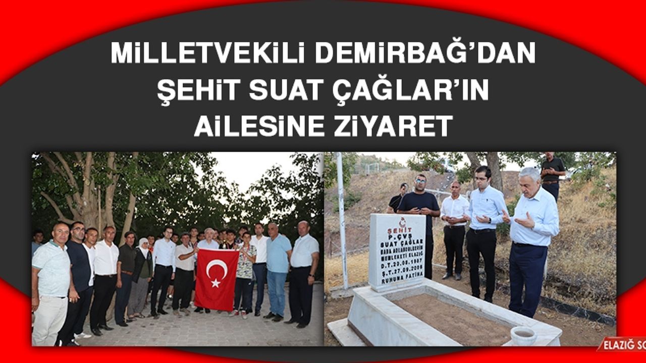 Milletvekili Demirbağ’dan Şehit Suat Çağlar’ın Ailesine Ziyaret