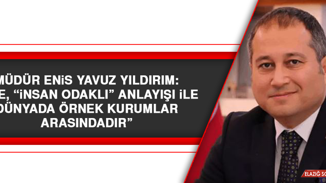 Müdür Enis Yavuz Yıldırım: “CTE, “İnsan Odaklı” anlayışı ile dünyada örnek kurumlar arasındadır”